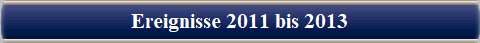 Ereignisse 2011 bis 2013